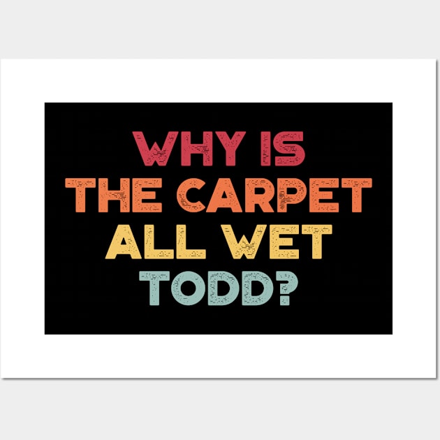 Why Is The Carpet All Wet Todd Funny Christmas Vintage Retro (Sunset) Wall Art by truffela